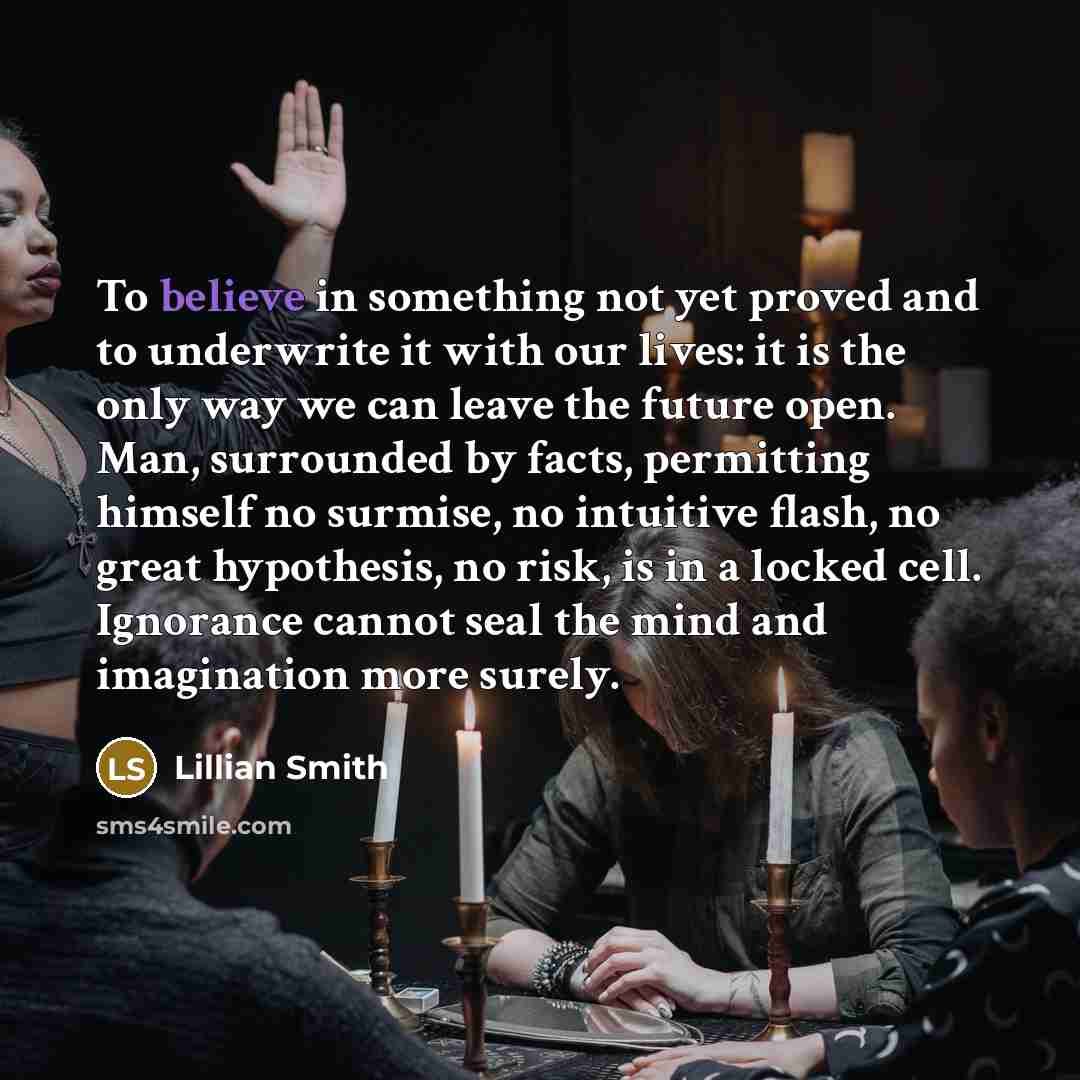 “To believe in something not yet proved and to underwrite…” quote by Lillian Smith