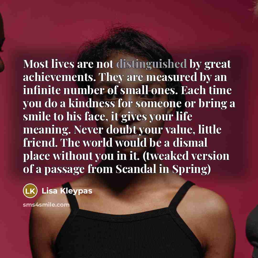 “Most lives are not distinguished by great achievements. They are…” quote by Lisa Kleypas