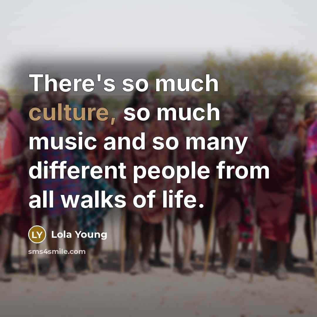 “There's so much culture, so much music and so many…” quote by Lola Young