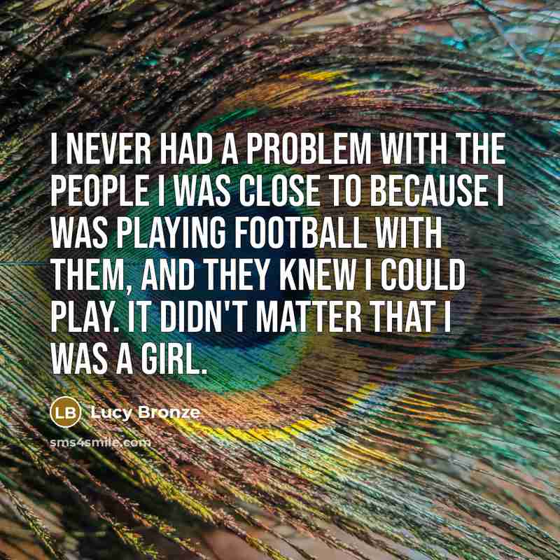 “I never had a problem with the people I was…” quote by Lucy Bronze