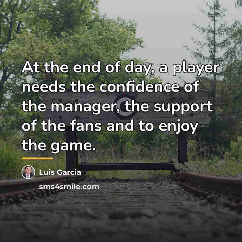 “At the end of day, a player needs the confidence…” quote by Luis Garcia