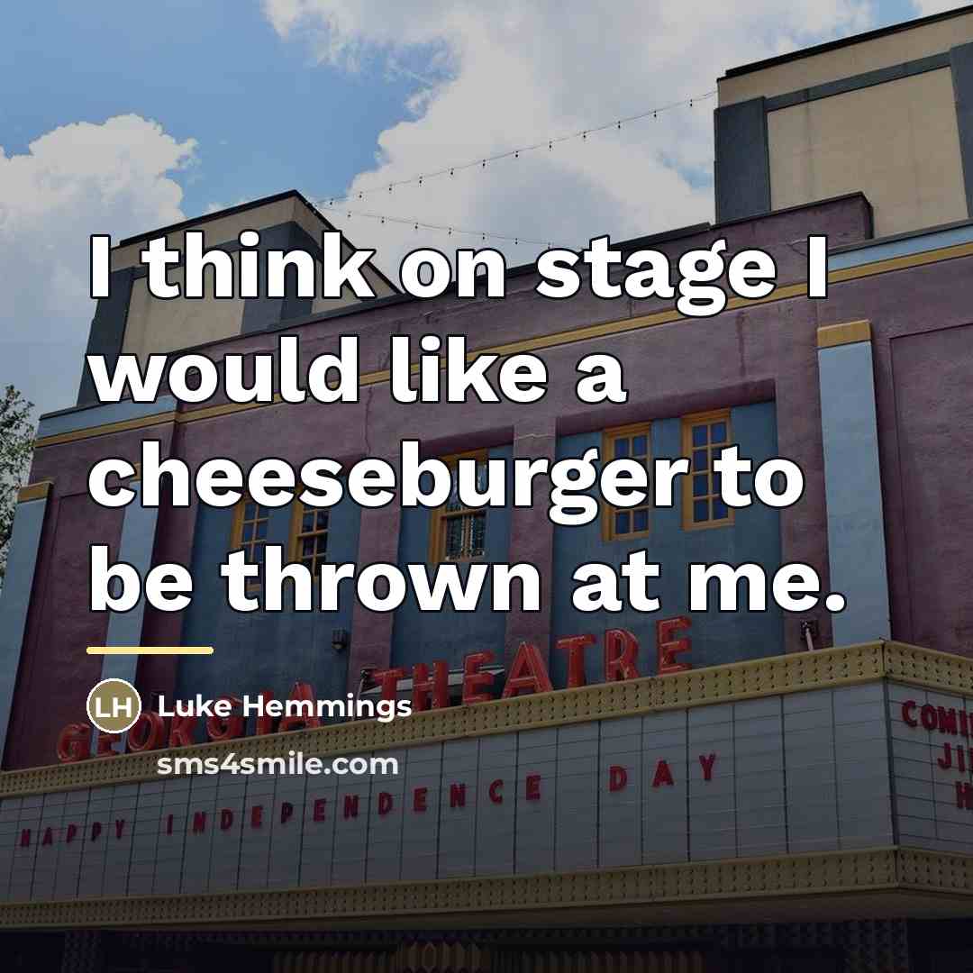 “I think on stage I would like a cheeseburger to…” quote by Luke Hemmings
