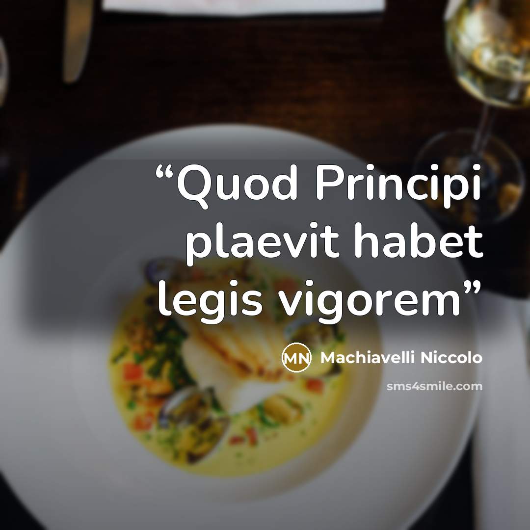 “Quod Principi plaevit habet legis vigorem” quote by Machiavelli Niccolo