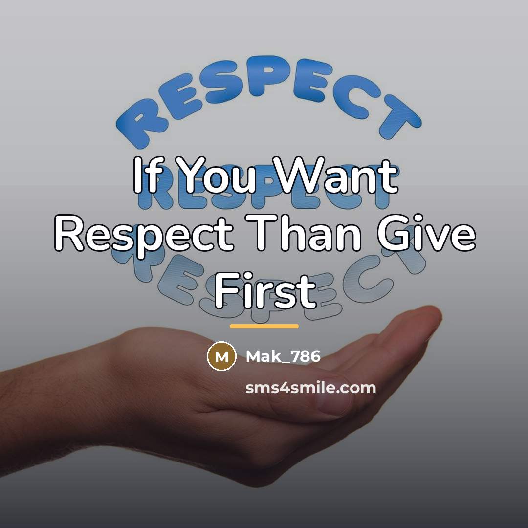 “If You Want Respect Than Give First…” quote by Mak_786