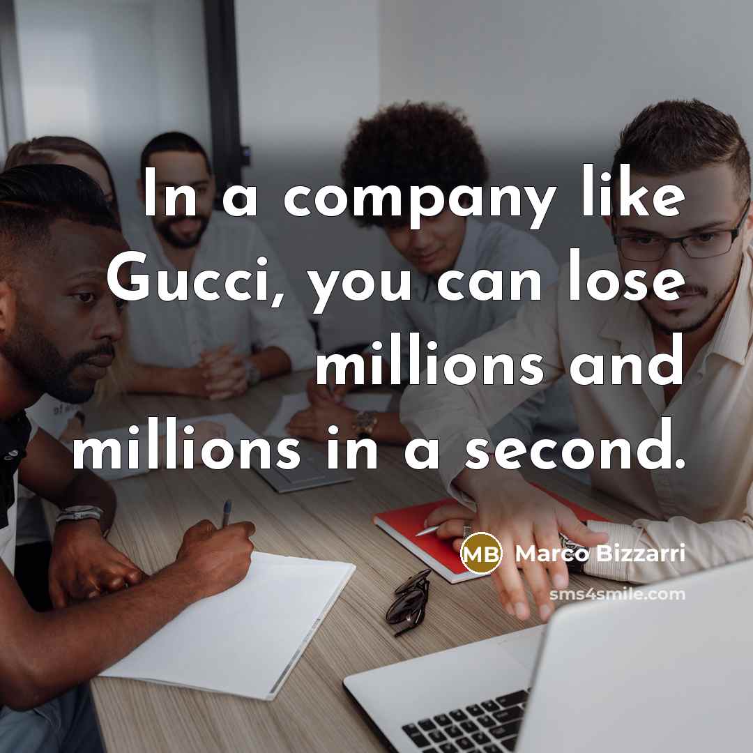 “In a company like Gucci, you can lose millions and…” quote by Marco Bizzarri