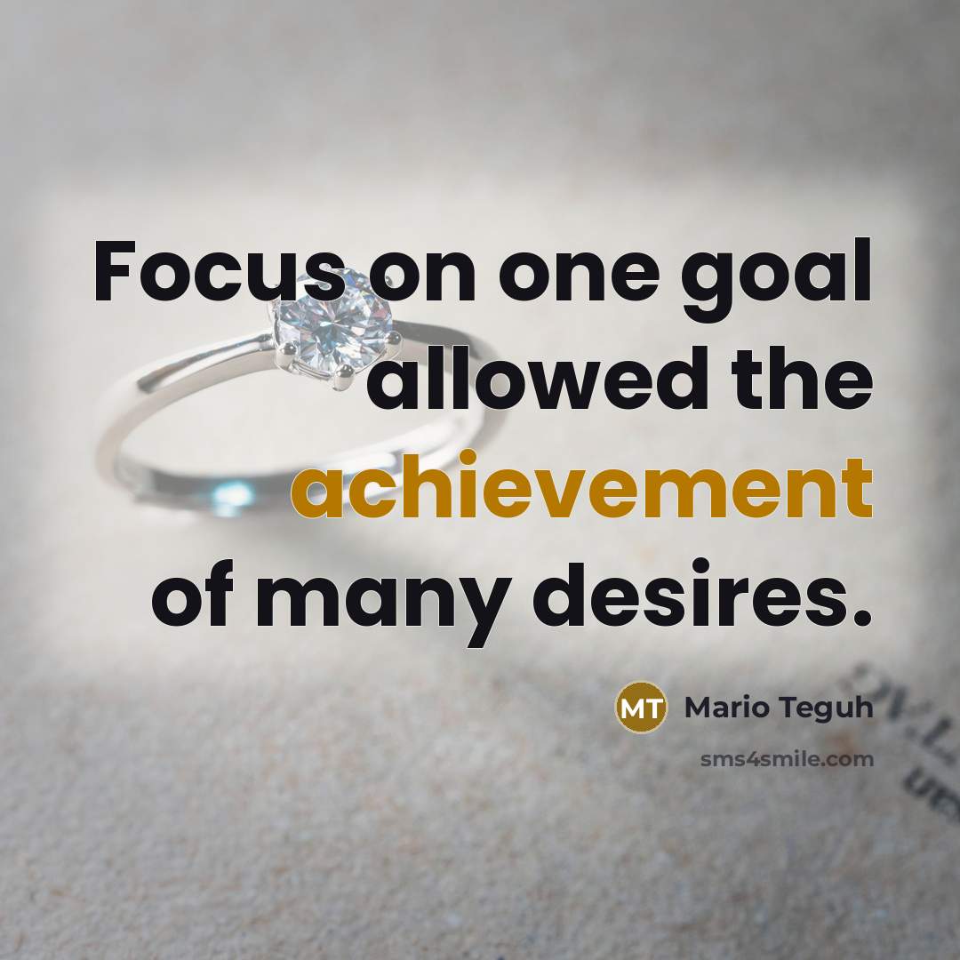 “Focus on one goal allowed the achievement of many desires.…” quote by Mario Teguh