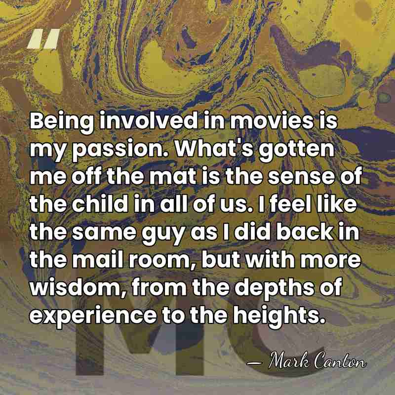 Being involved in movies is my passion. What's gotten me off the&hellip; - Mark Canton