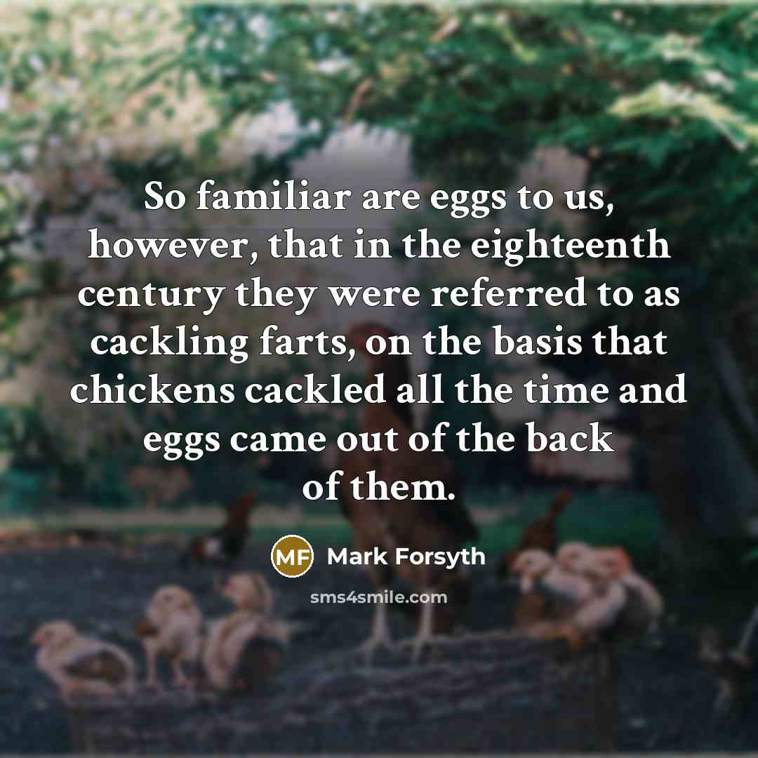 “So familiar are eggs to us, however, that in the…” quote by Mark Forsyth