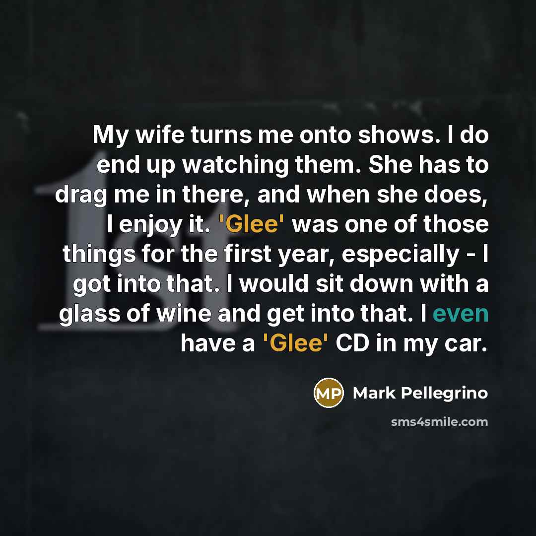 “My wife turns me onto shows. I do end up…” quote by Mark Pellegrino