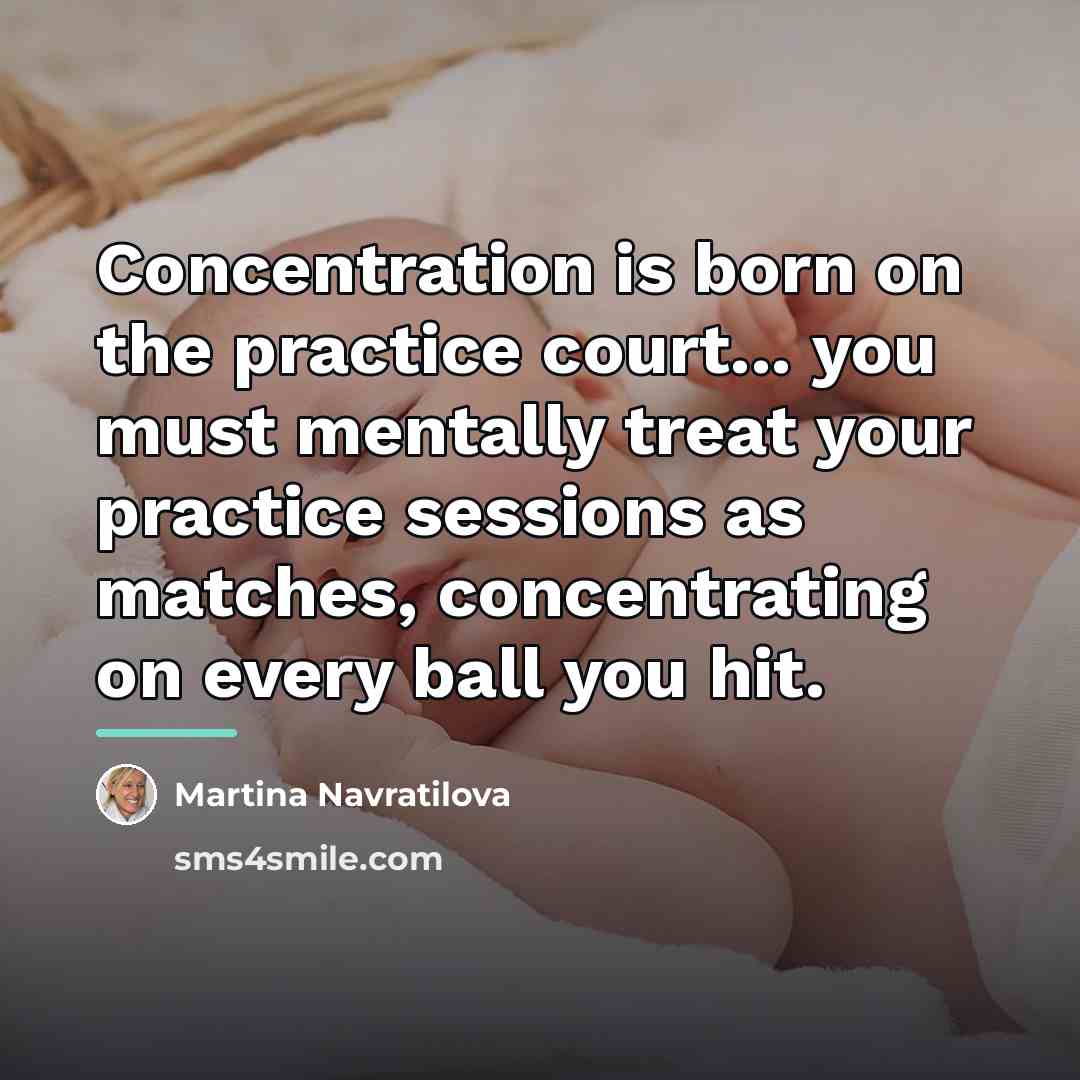 “Concentration is born on the practice court... you must mentally…” quote by Martina Navratilova