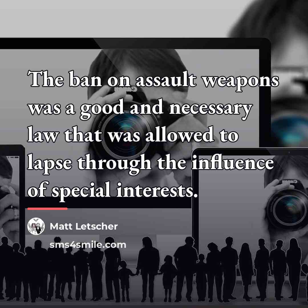 “The ban on assault weapons was a good and necessary…” quote by Matt Letscher