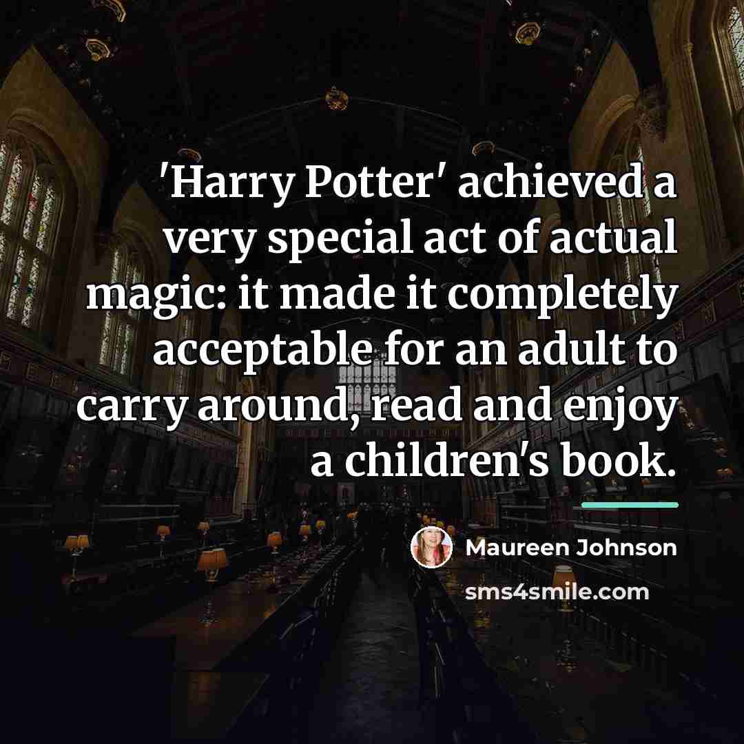 “'Harry Potter' achieved a very special act of actual magic:…” quote by Maureen Johnson