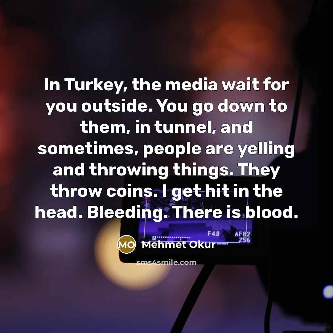 “In Turkey, the media wait for you outside. You go…” quote by Mehmet Okur