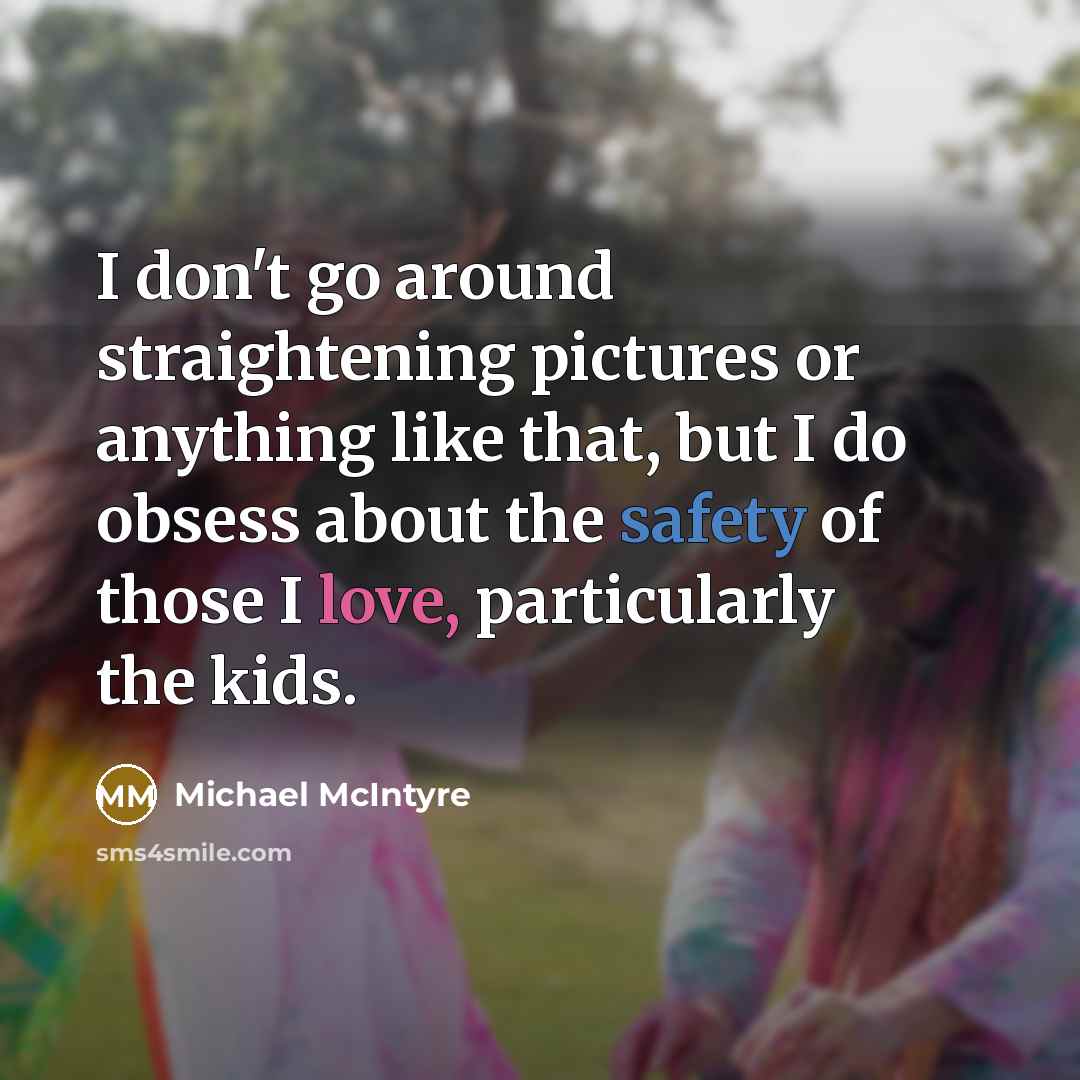 “I don't go around straightening pictures or anything like that,…” quote by Michael McIntyre