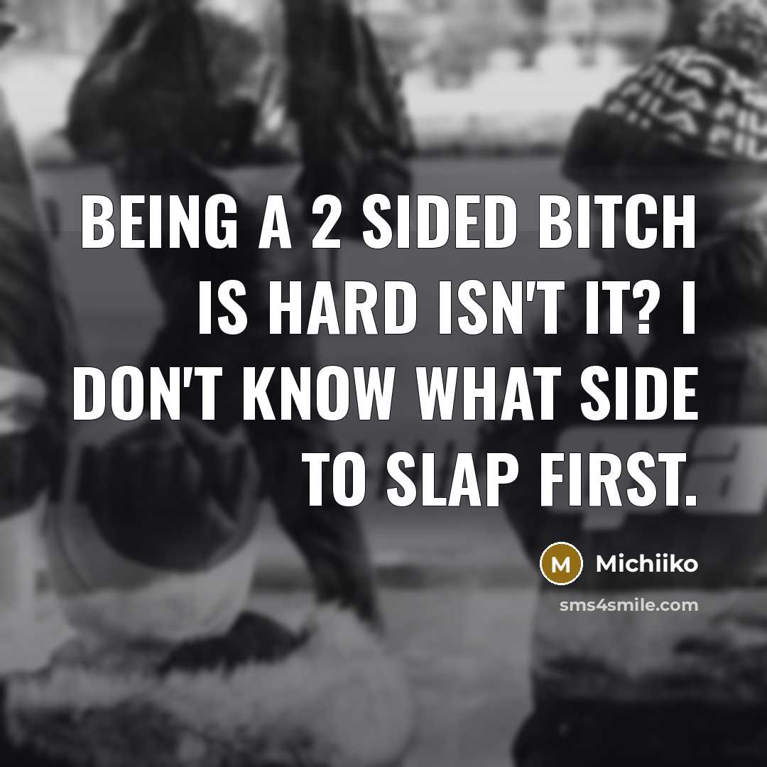 “Being a 2 sided bitch is hard isn't it? I…” quote by Michiiko