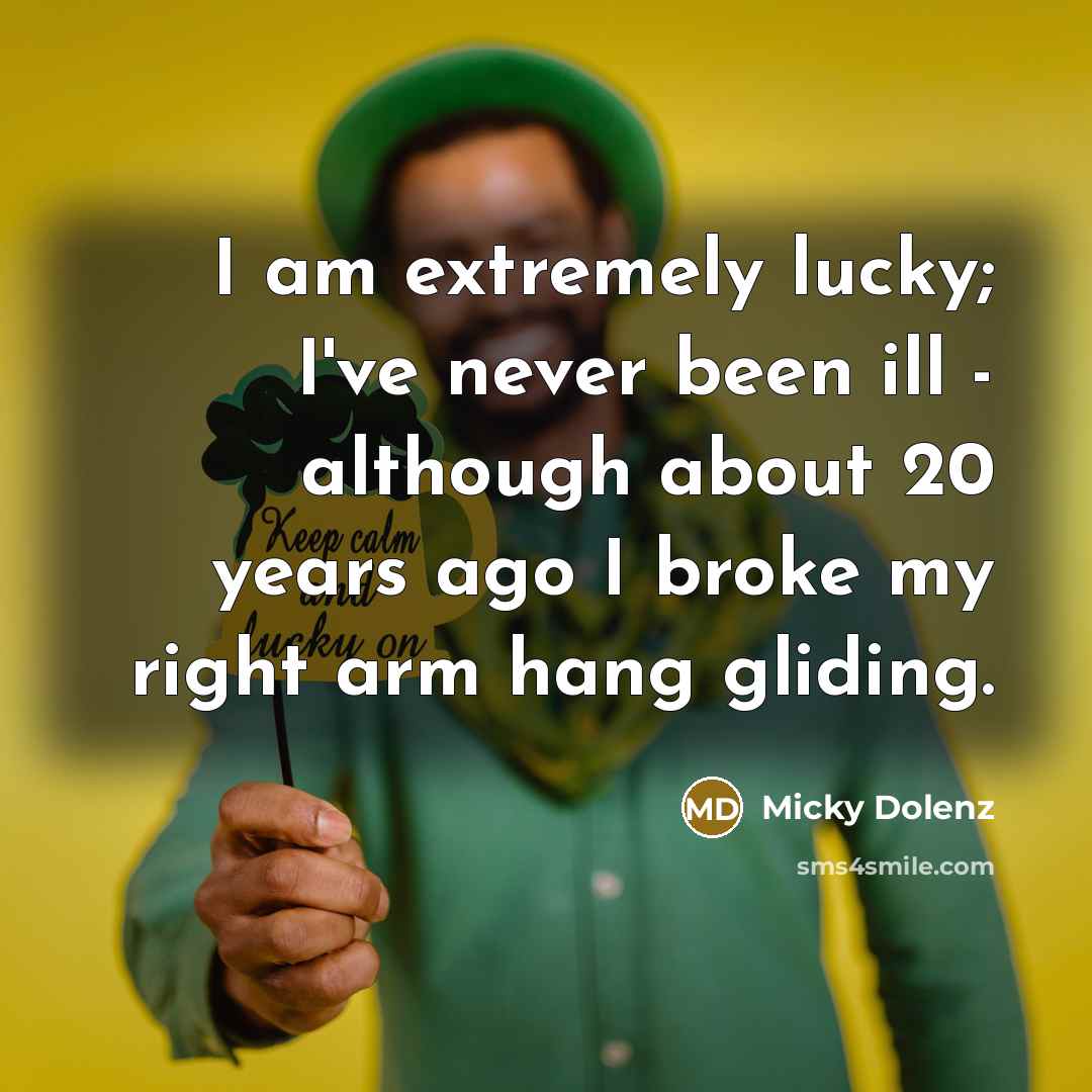 “I am extremely lucky; I've never been ill - although…” quote by Micky Dolenz