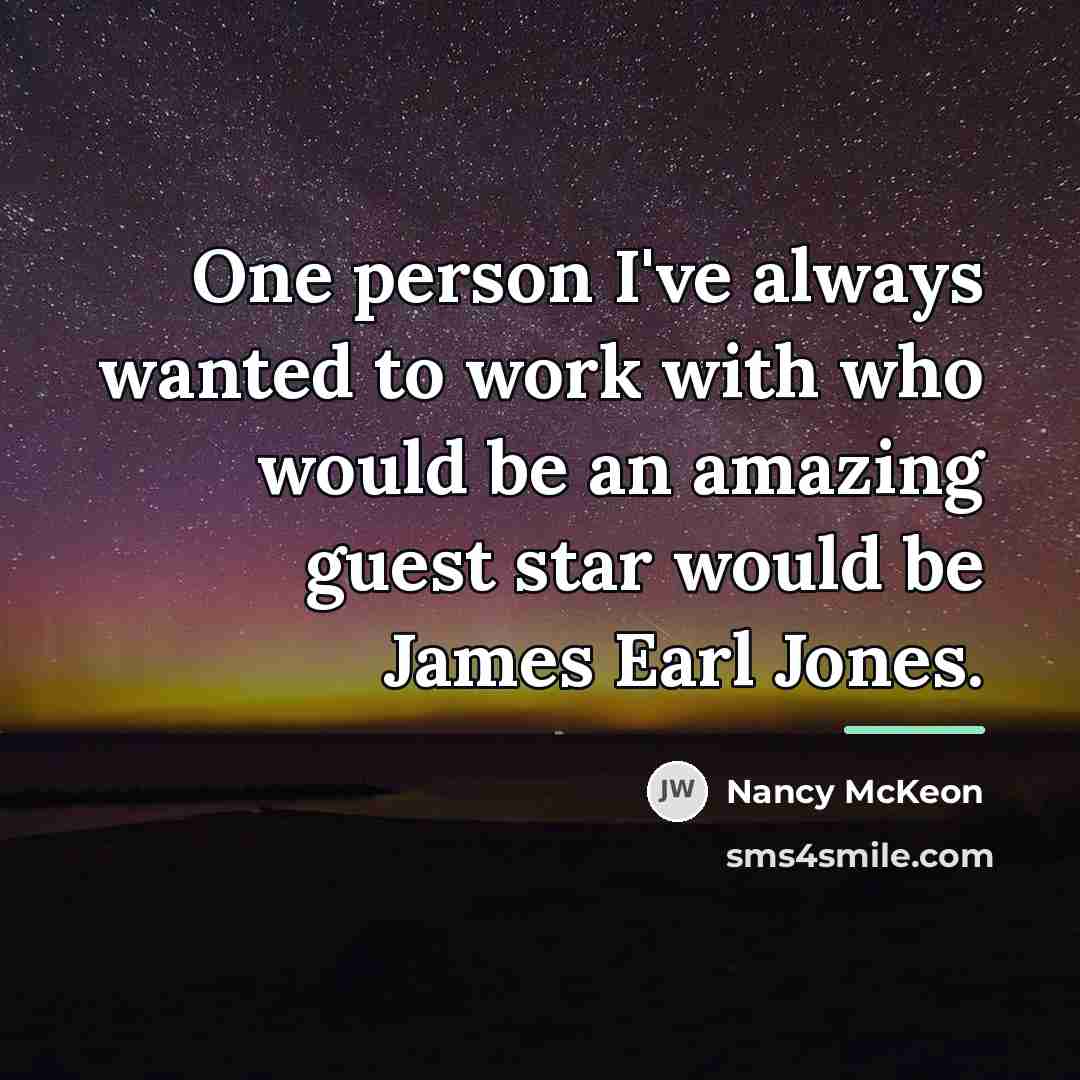 “One person I've always wanted to work with who would…” quote by Nancy McKeon