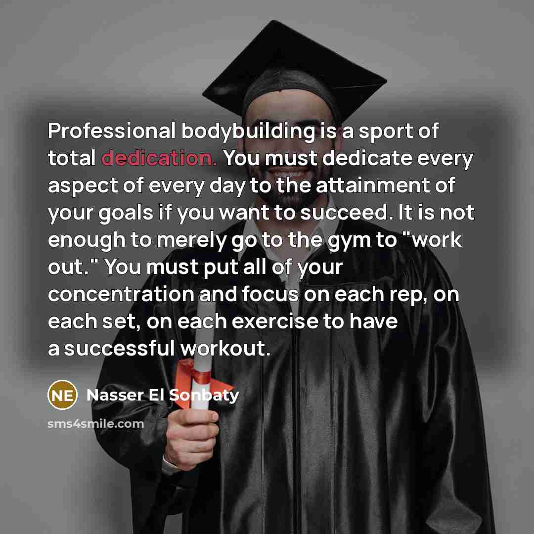 “Professional bodybuilding is a sport of total dedication. You must…” quote by Nasser El Sonbaty