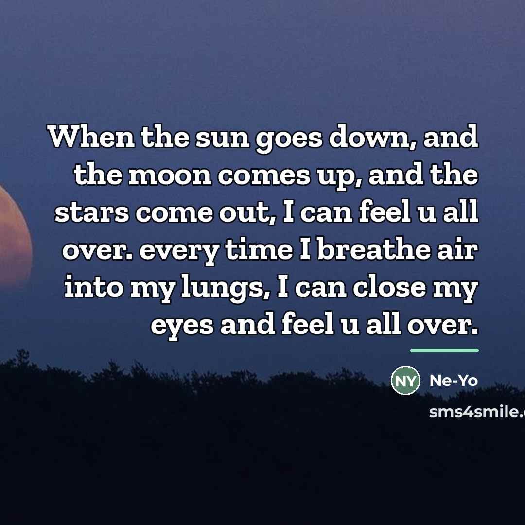 “When the sun goes down, and the moon comes up,…” quote by Ne-yo