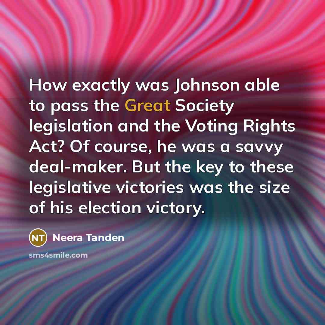 “How exactly was Johnson able to pass the Great Society…” quote by Neera Tanden