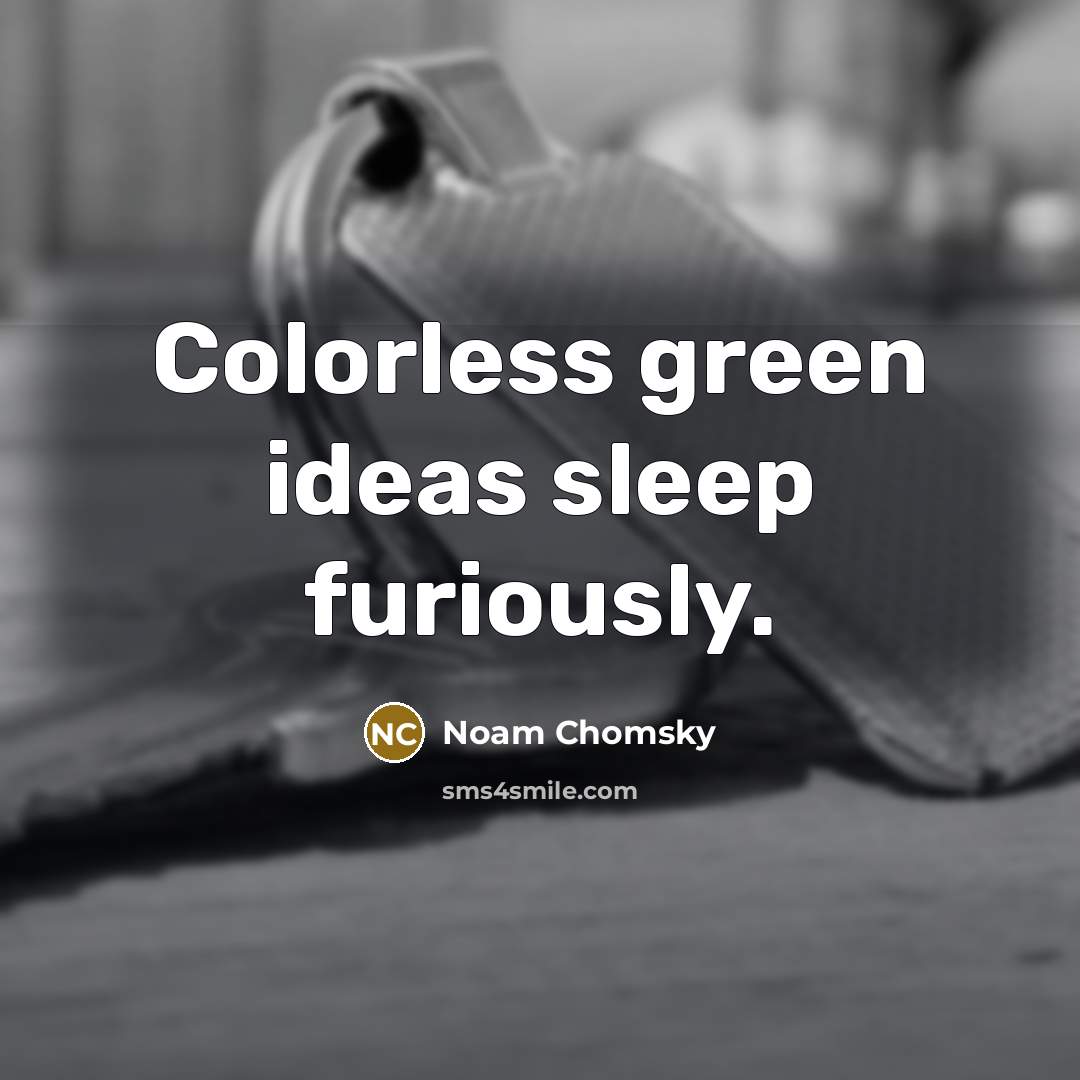 “Colorless green ideas sleep furiously.…” quote by Noam Chomsky