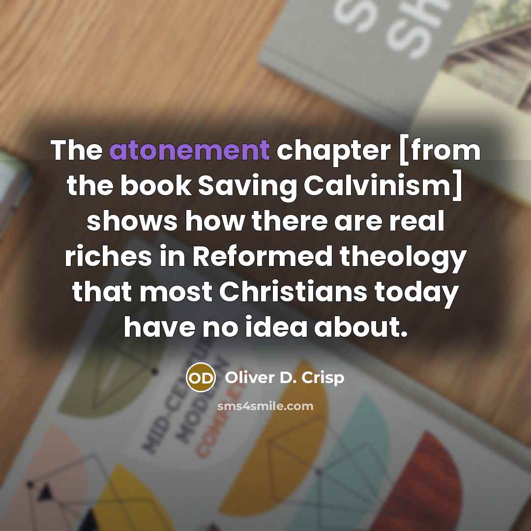 “The atonement chapter [from the book Saving Calvinism] shows how…” quote by Oliver D. Crisp