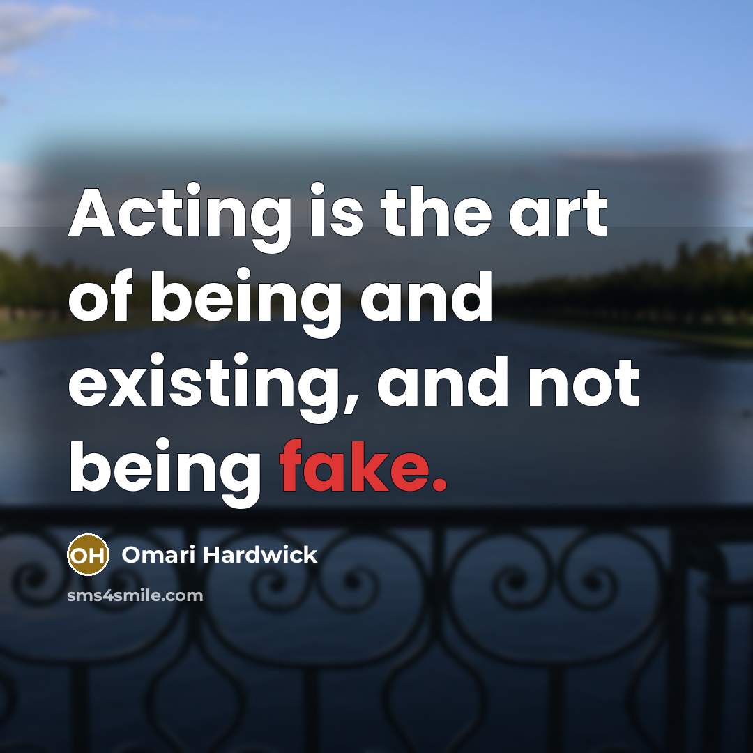 “Acting is the art of being and existing, and not…” quote by Omari Hardwick