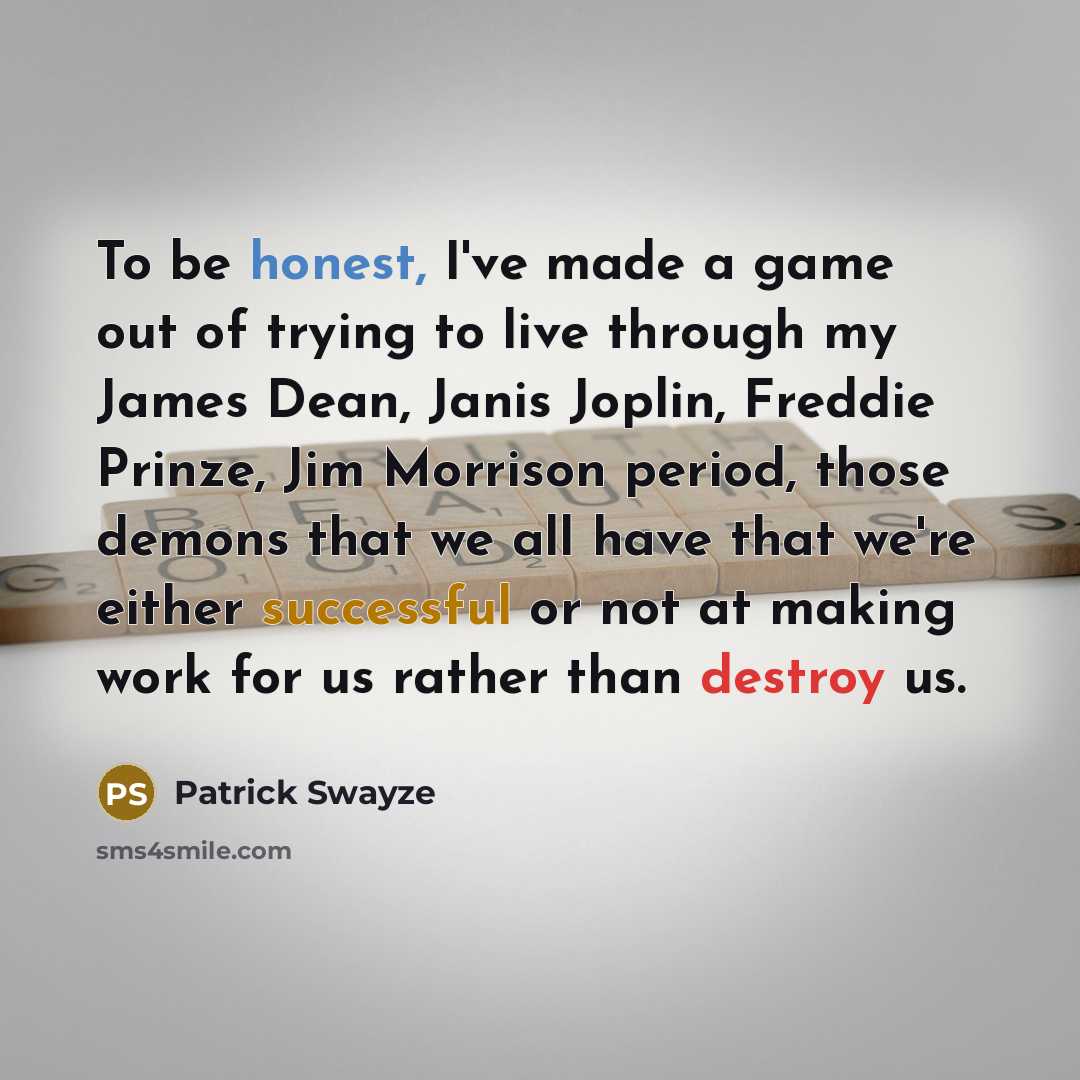 “To be honest, I've made a game out of trying…” quote by Patrick Swayze