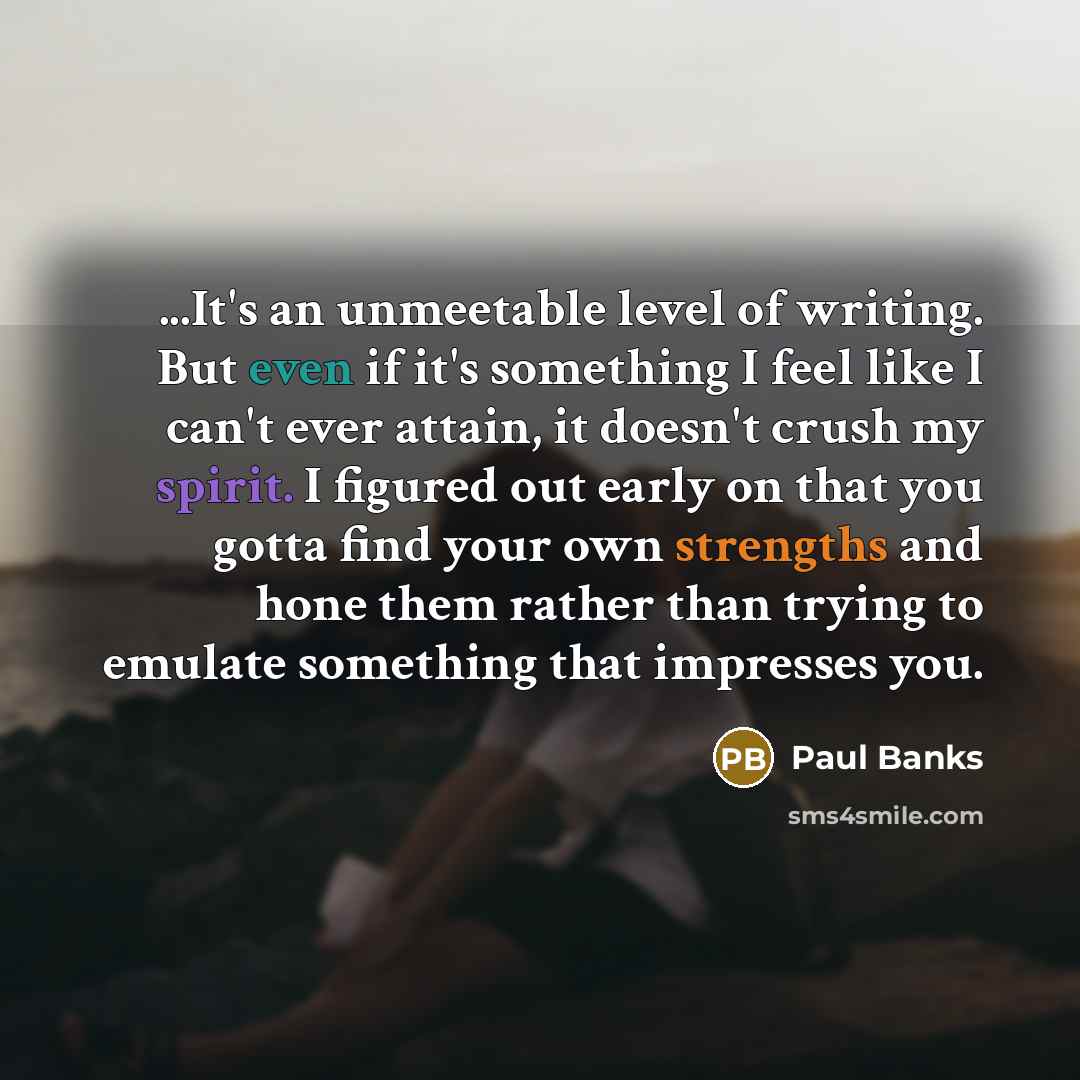 “...It's an unmeetable level of writing. But even if it's…” quote by Paul Banks