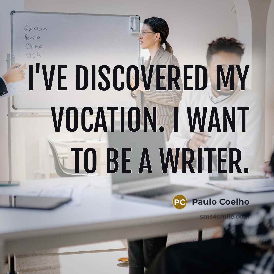 “I've discovered my vocation. I want to be a writer.…” quote by Paulo Coelho