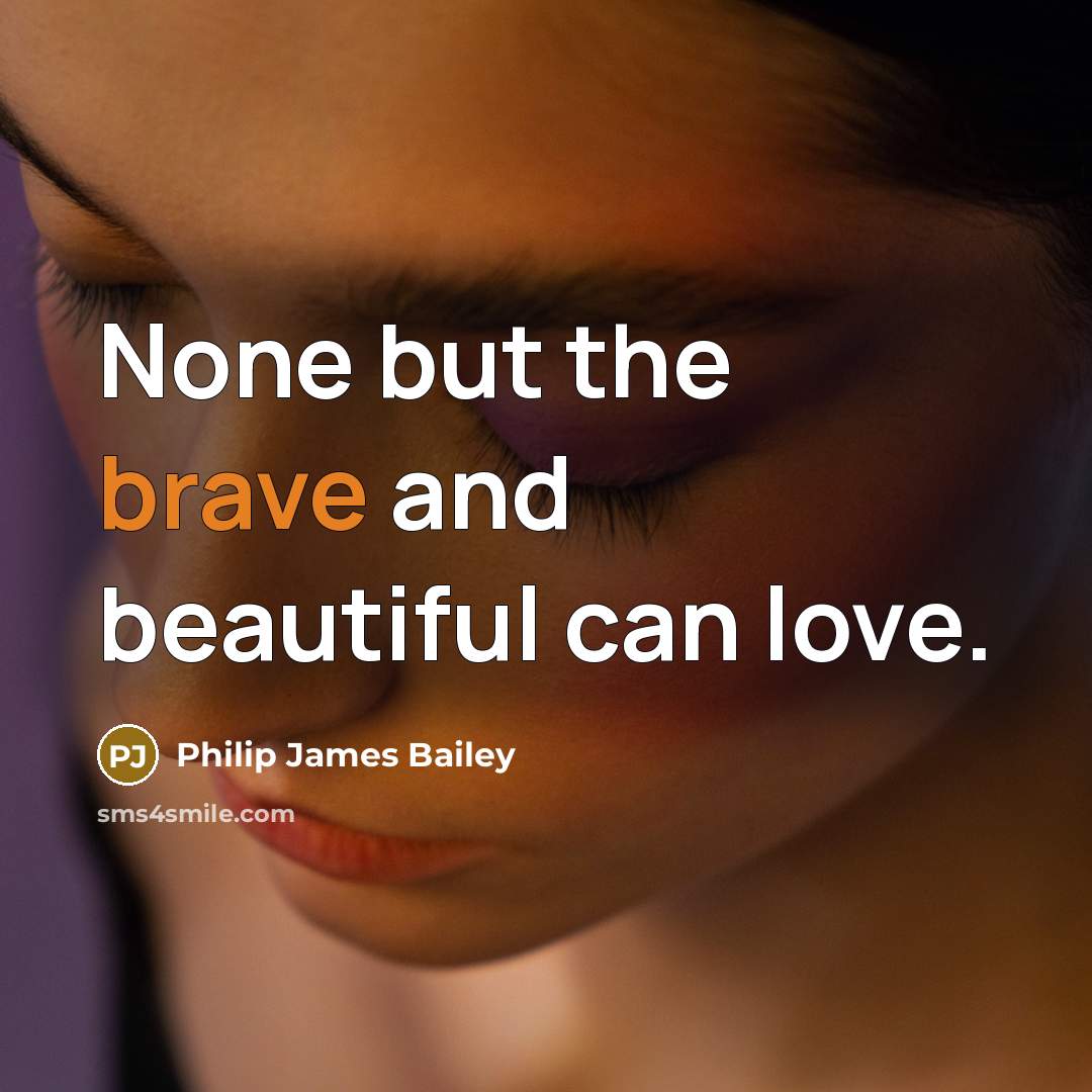 “None but the brave and beautiful can love.…” quote by Philip James Bailey