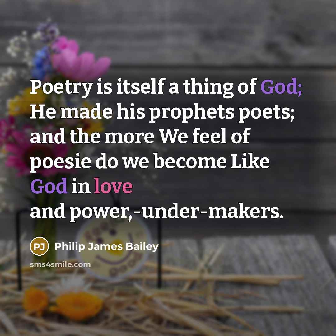 “Poetry is itself a thing of God; He made his…” quote by Philip James Bailey