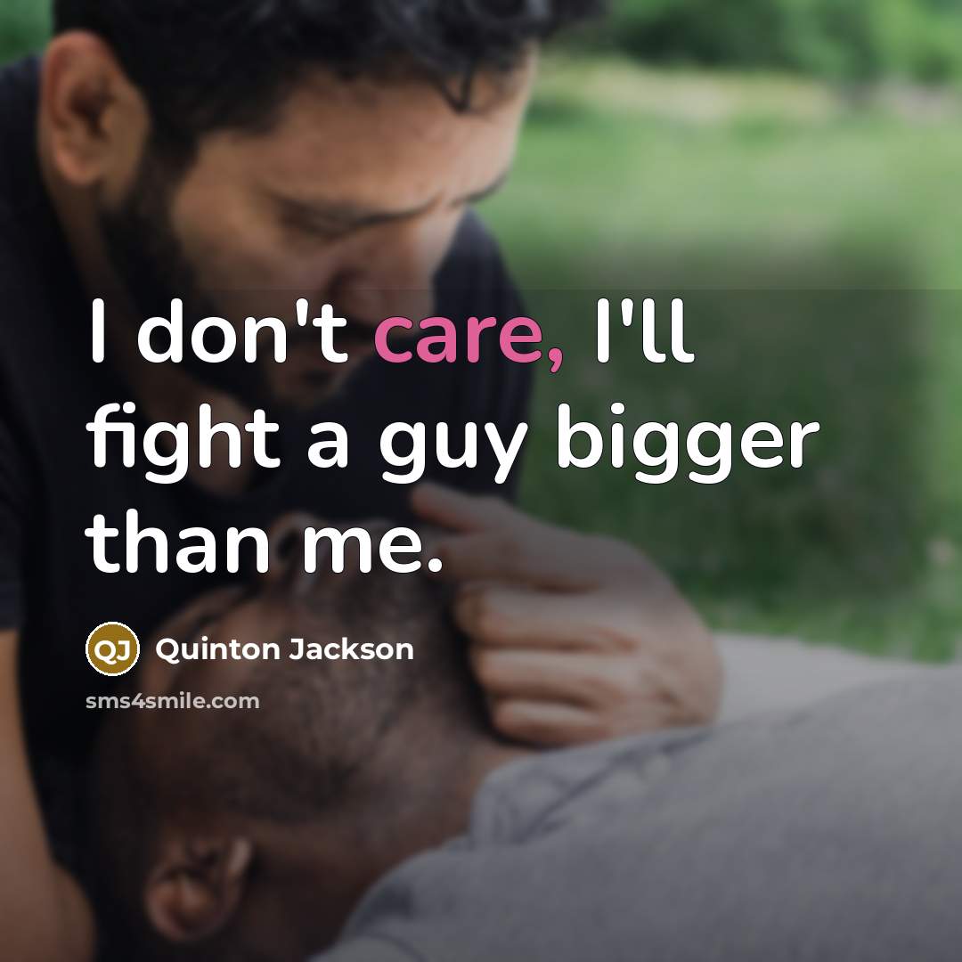 “I don't care, I'll fight a guy bigger than me.…” quote by Quinton Jackson