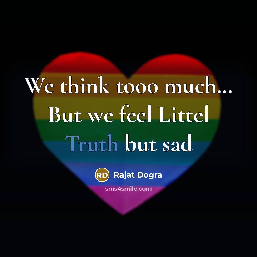“We think tooo much.... But we feel Littel Truth but…” quote by Rajat Dogra