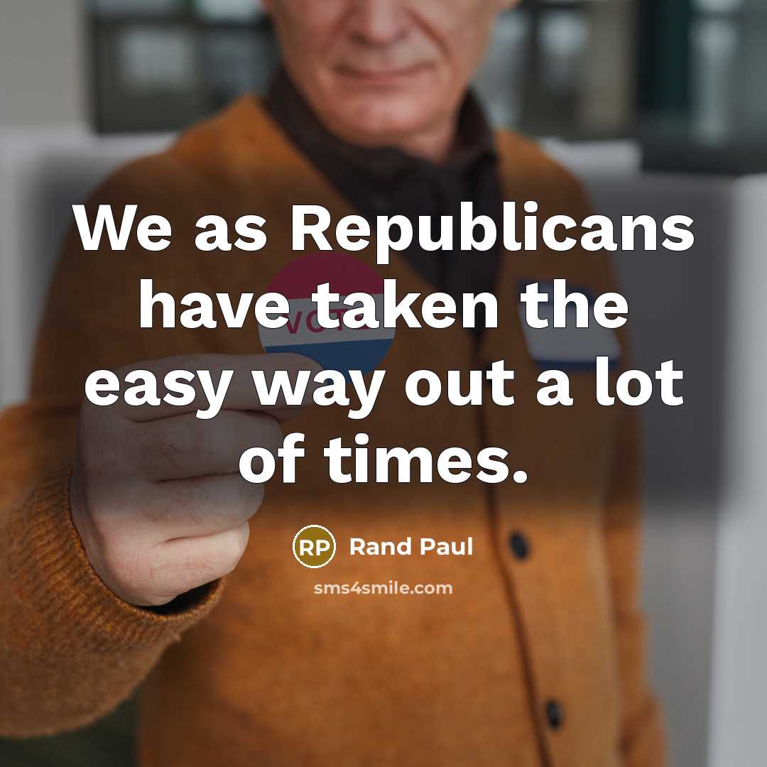 “We as Republicans have taken the easy way out a…” quote by Rand Paul