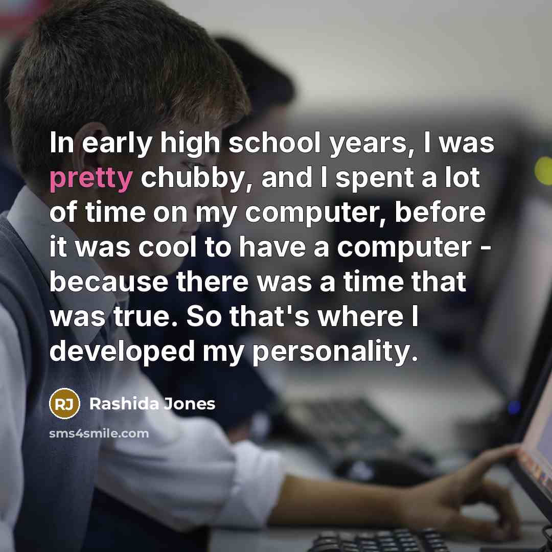 “In early high school years, I was pretty chubby, and…” quote by Rashida Jones
