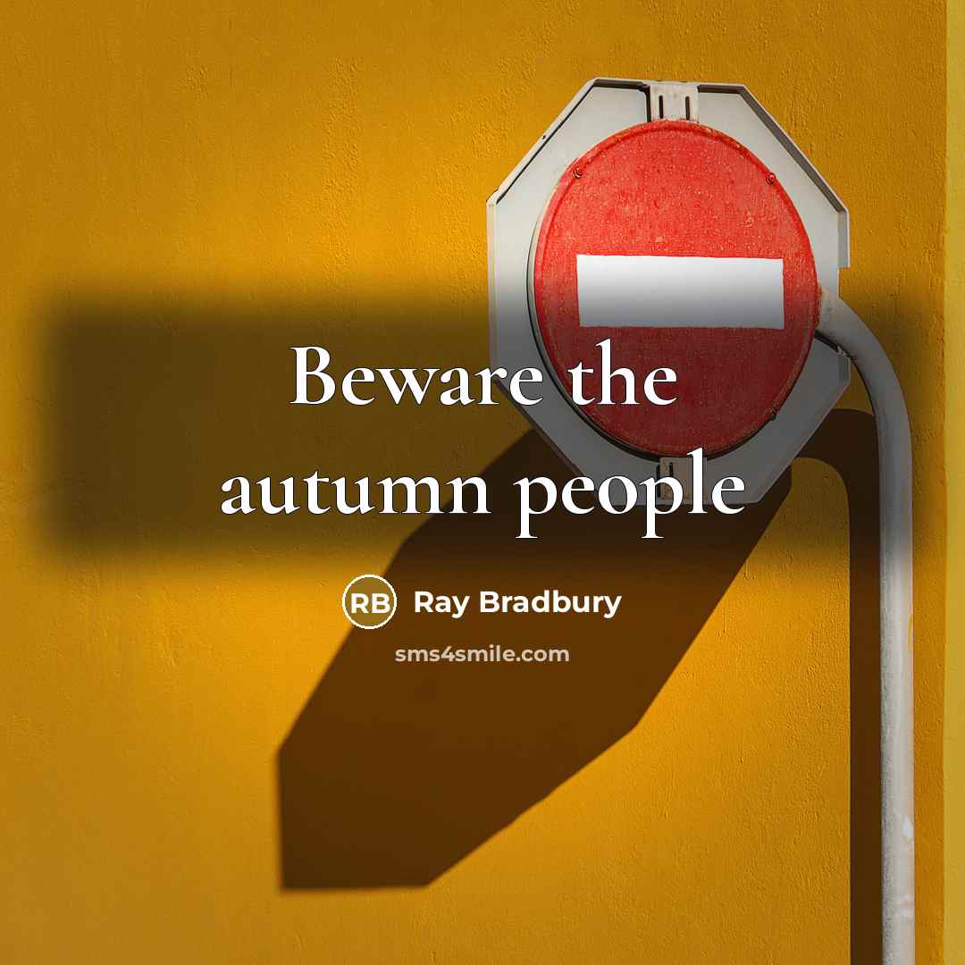 “Beware the autumn people…” quote by Ray Bradbury