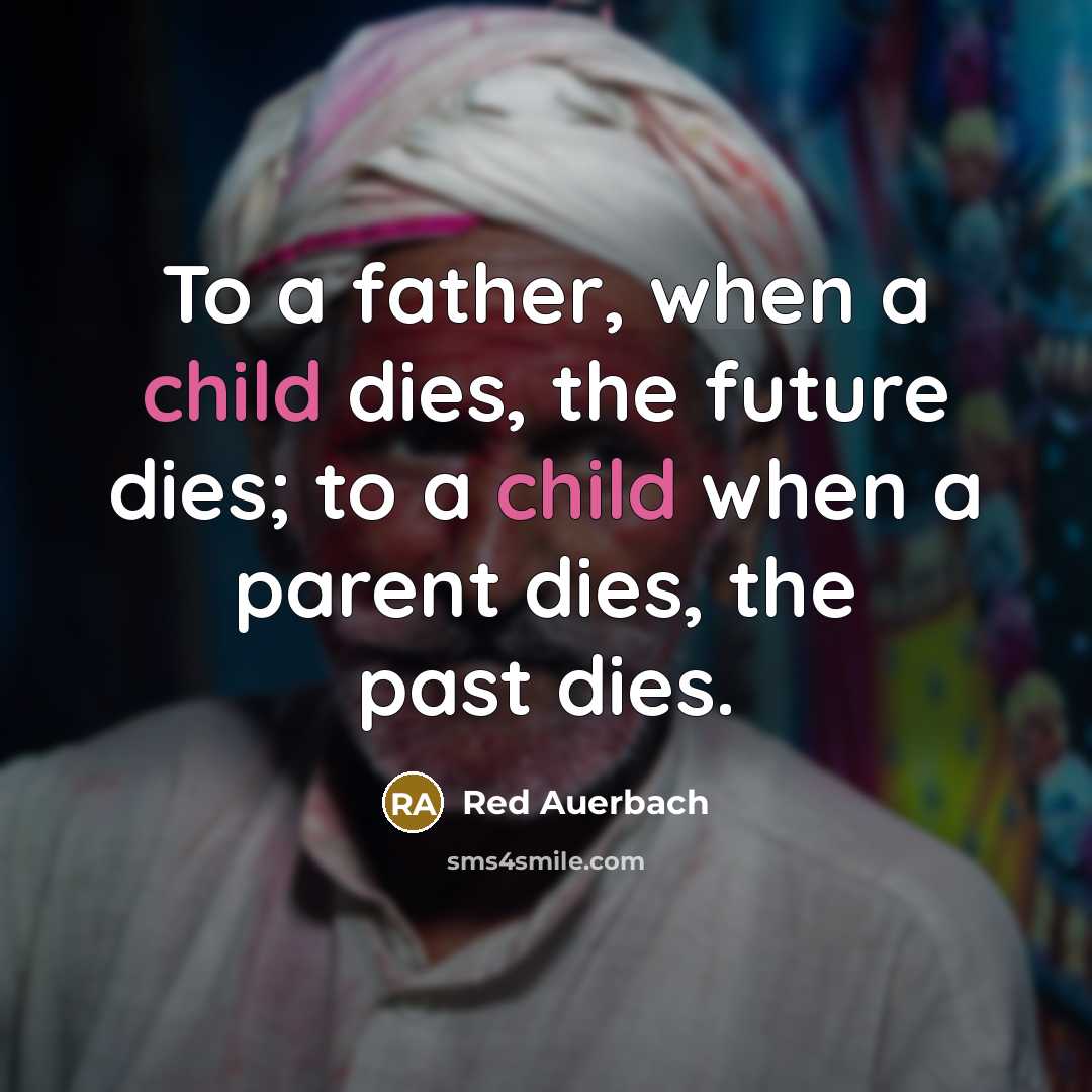 “To a father, when a child dies, the future dies;…” quote by Red Auerbach