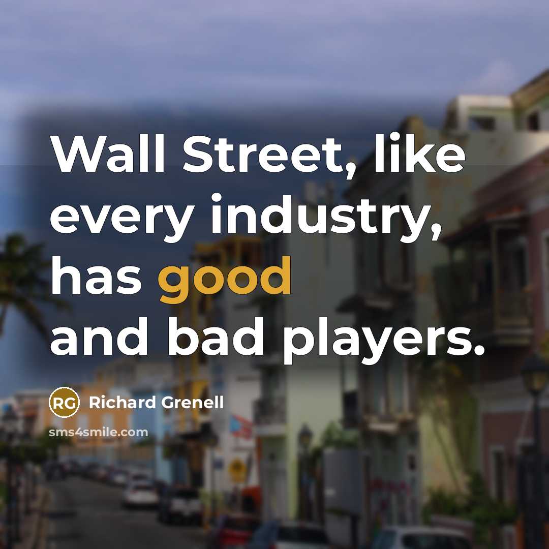 “Wall Street, like every industry, has good and bad players.…” quote by Richard Grenell