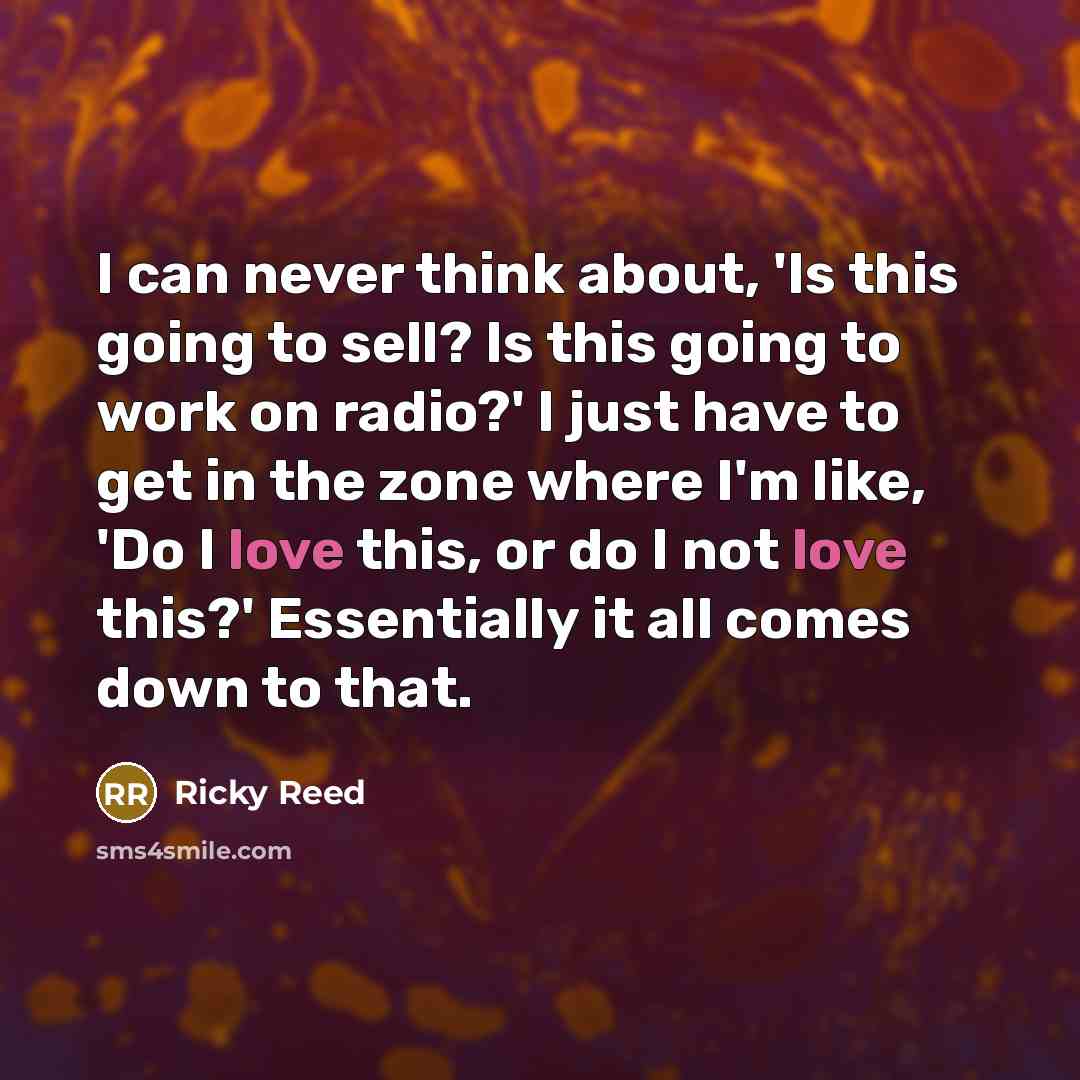 “I can never think about, 'Is this going to sell?…” quote by Ricky Reed
