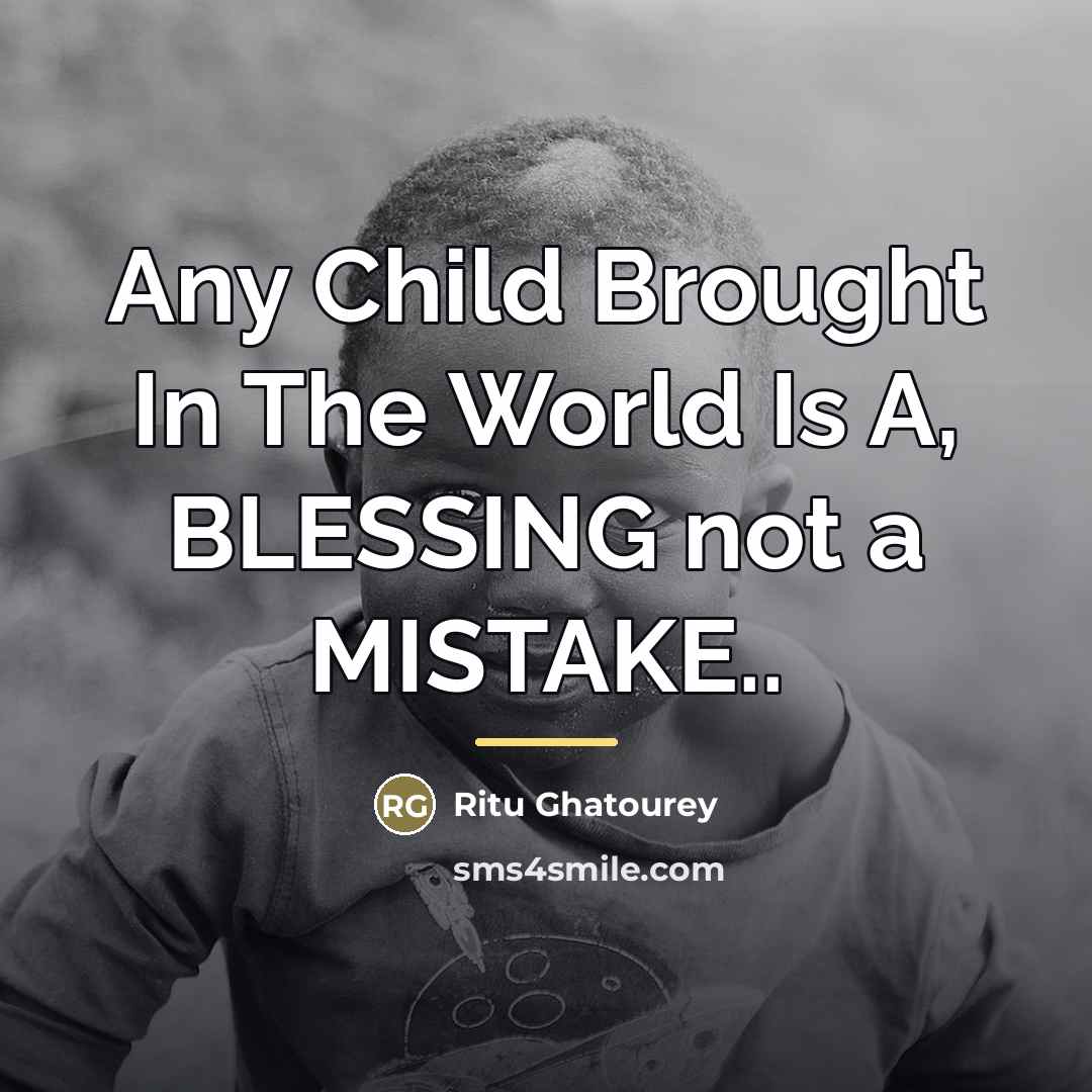 “Any Child Brought In The World Is A, BLESSING not…” quote by Ritu Ghatourey