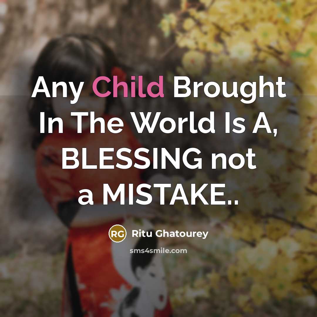 “Any Child Brought In The World Is A, BLESSING not a MISTAKE..” quote by Ritu Ghatourey