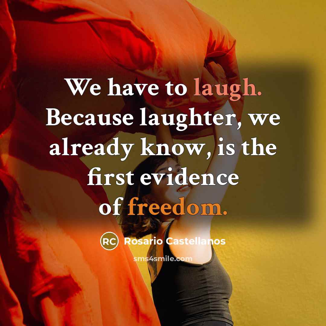 “We have to laugh. Because laughter, we already know, is…” quote by Rosario Castellanos