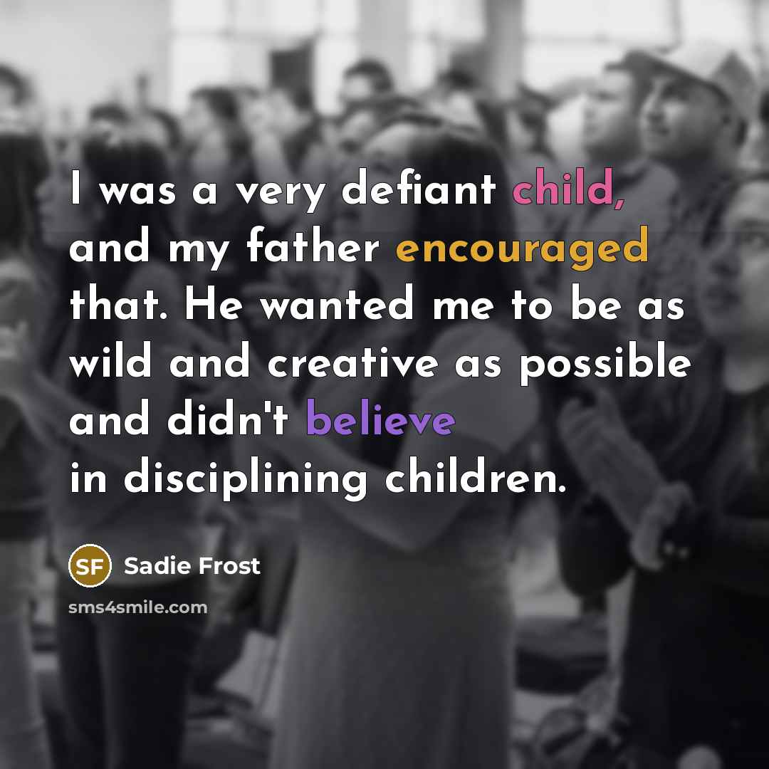 “I was a very defiant child, and my father encouraged…” quote by Sadie Frost