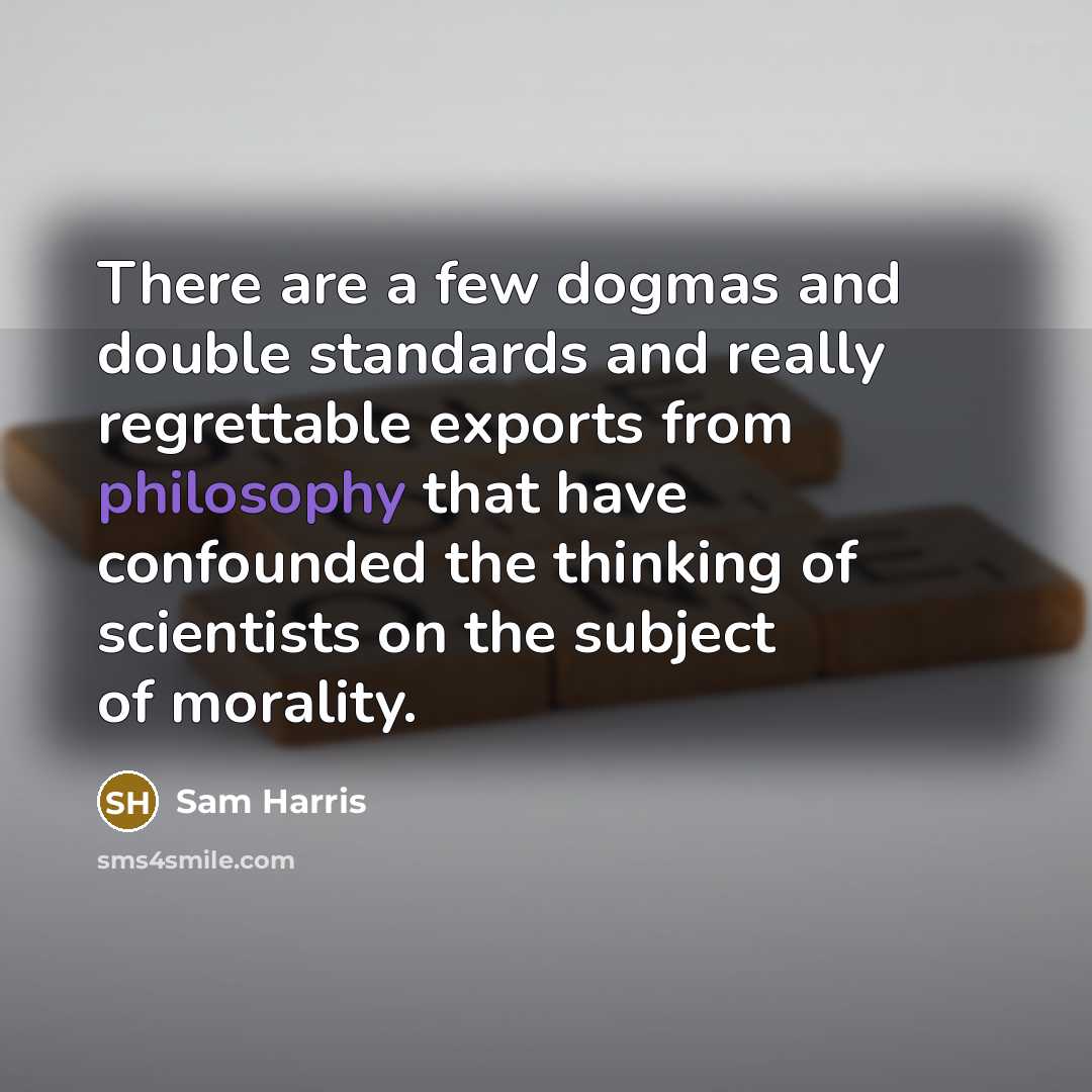 “There are a few dogmas and double standards and really…” quote by Sam Harris
