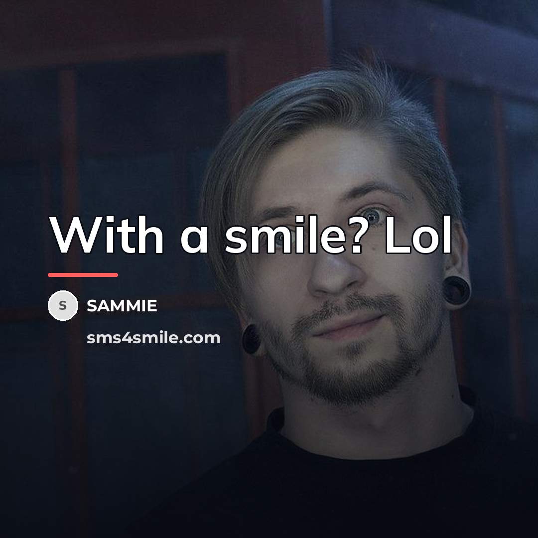 “With a smile? Lol…” quote by Sammie