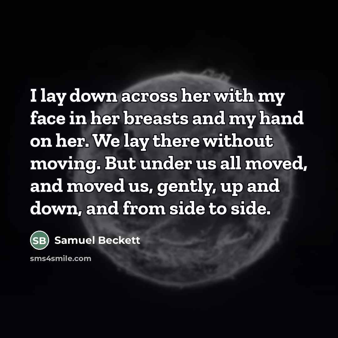 “I lay down across her with my face in her…” quote by Samuel Beckett