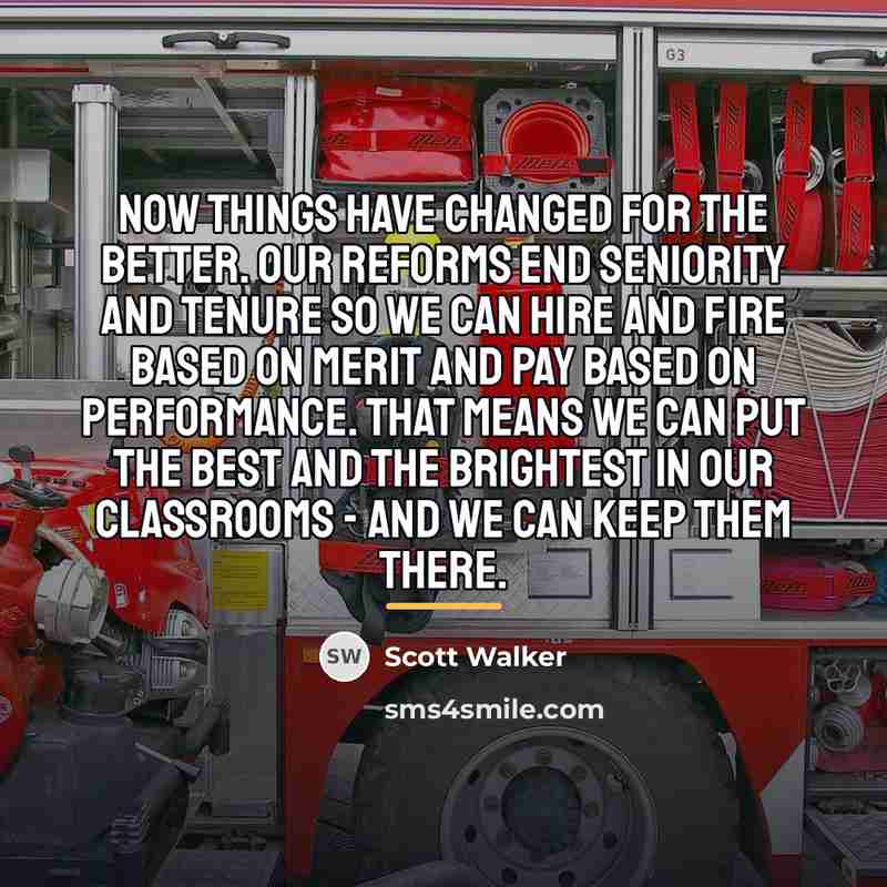 “Now things have changed for the better. Our reforms end…” quote by Scott Walker