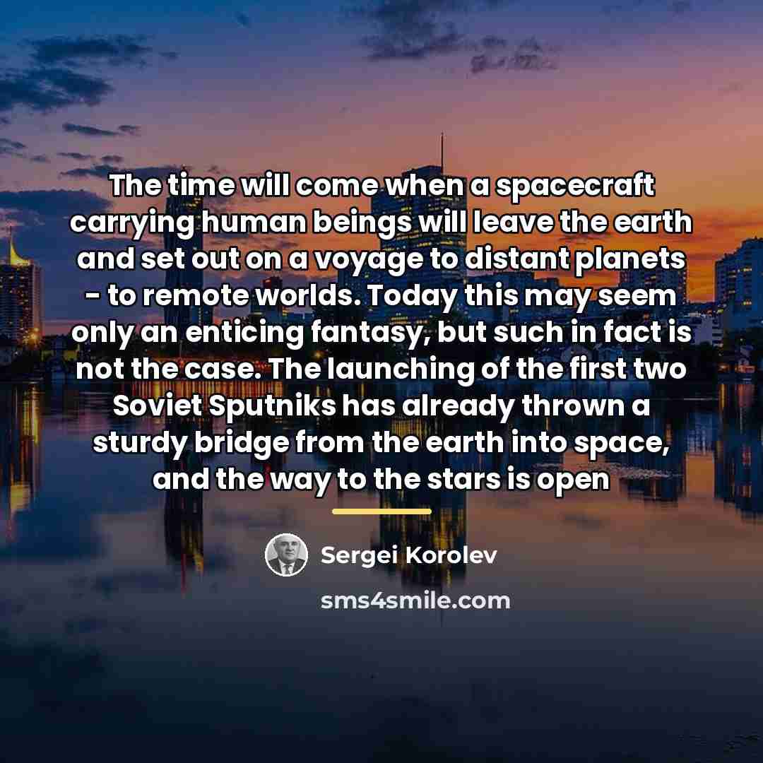 “The time will come when a spacecraft carrying human beings…” quote by Sergei Korolev