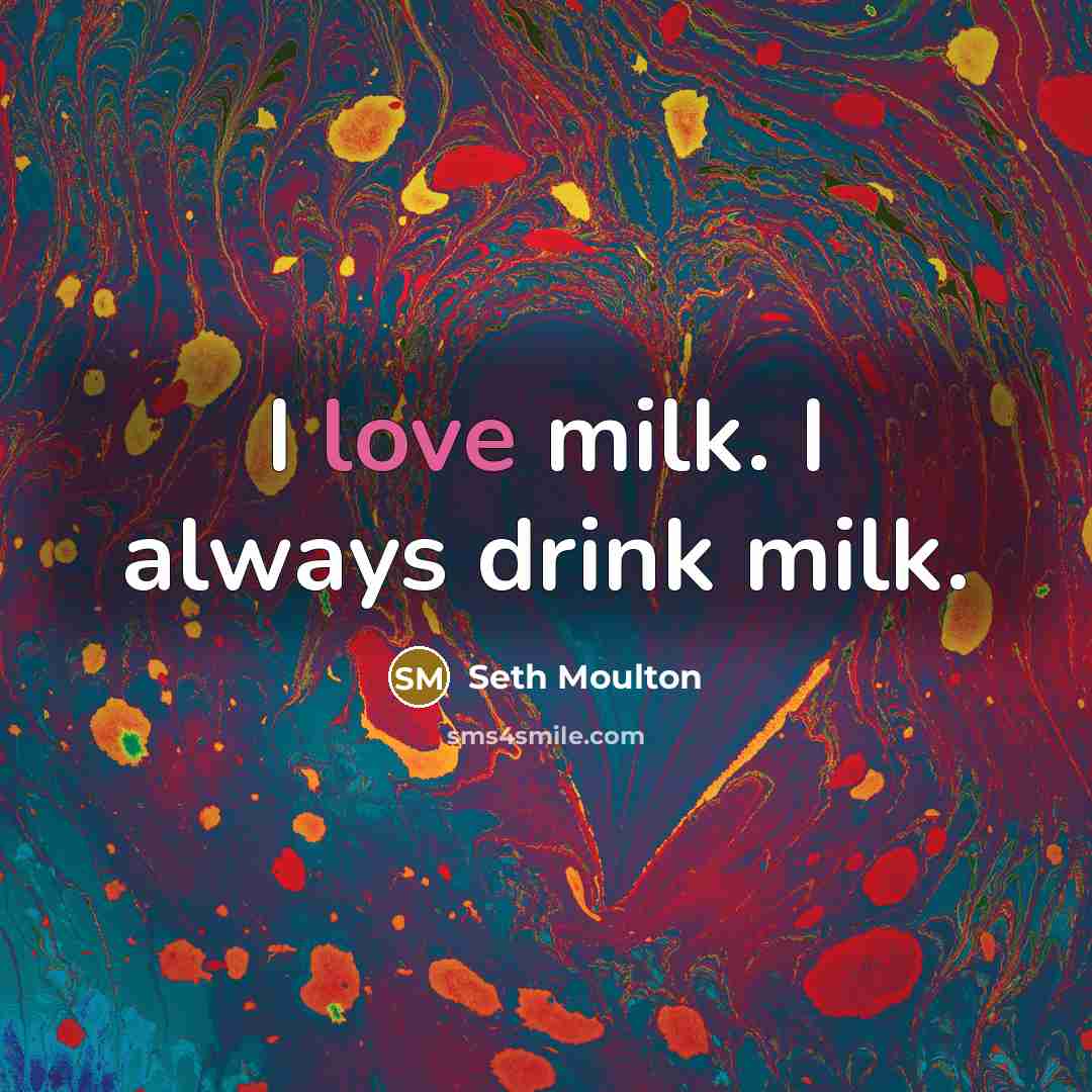 “I love milk. I always drink milk.…” quote by Seth Moulton
